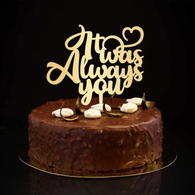 “It Was Always You” Cake Topper, Rustic Wedding and Engagement Cake Decoration