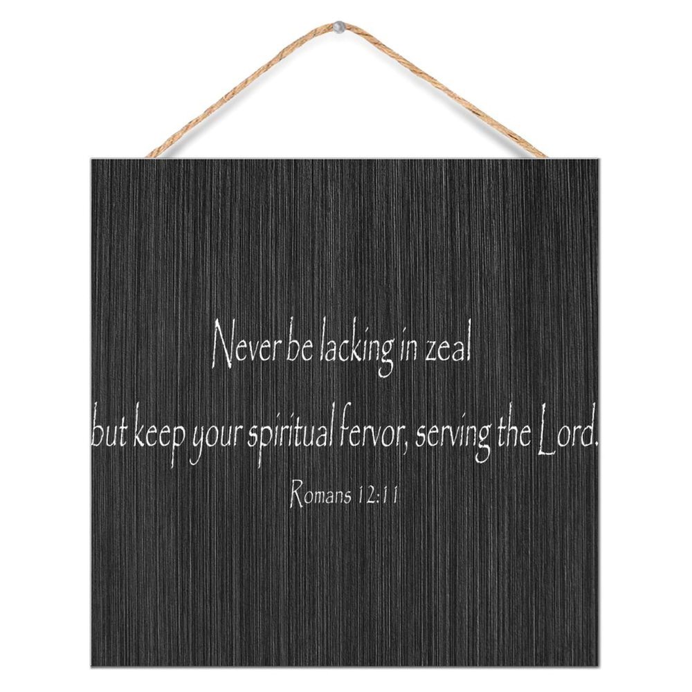 Wooden Sign with Bible Verse “Never Be Lacking in Zeal, But Keep Your Spiritual Fervor,” 12 x 12 in, Wall Art and Bedroom Decor